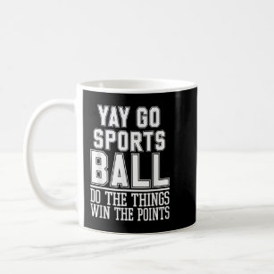 Do The Things Win The Points Yay Sportsball Sports Coffee Mug