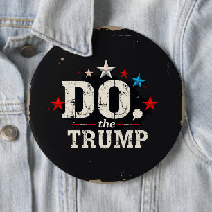 Do the Trump Round Button, Huge, 4 Inch Button
