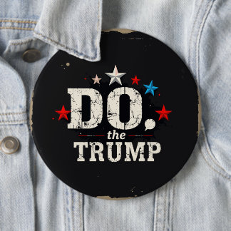 Do the Trump Round Button, Huge, 4 Inch Button