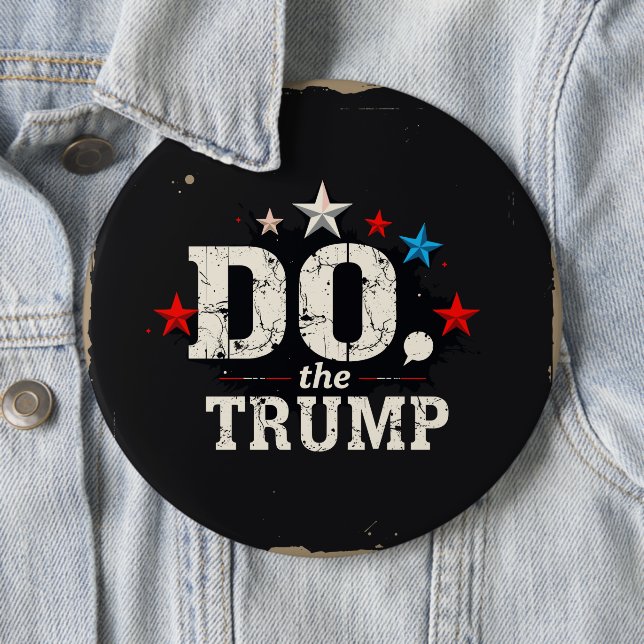 Do the Trump Round Button, Huge, 4 Inch Button (In Situ)