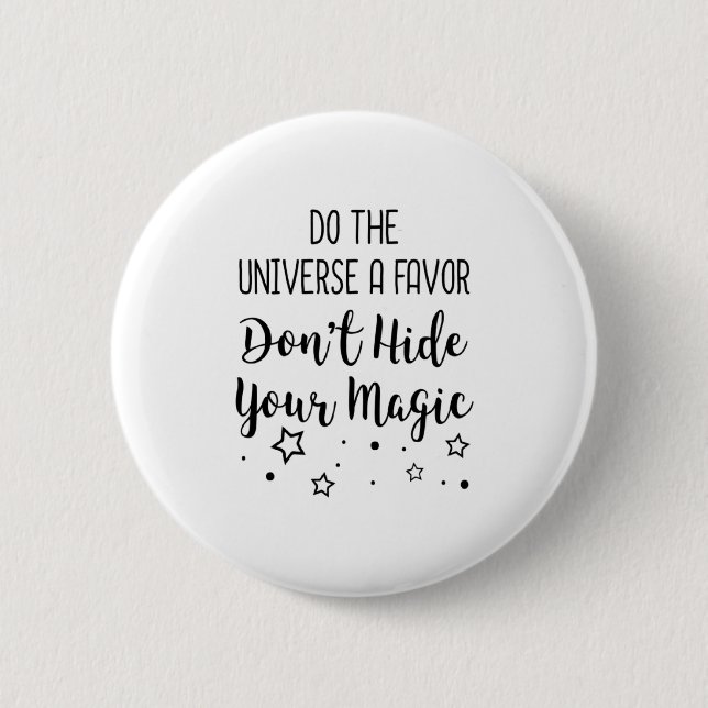Do The Universe A Favor Dont Hide Your Magic  Button (Front)