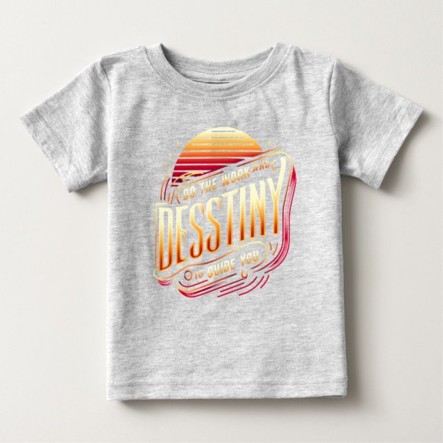 Do the work and destiny will guide you baby T-Shirt (Front)