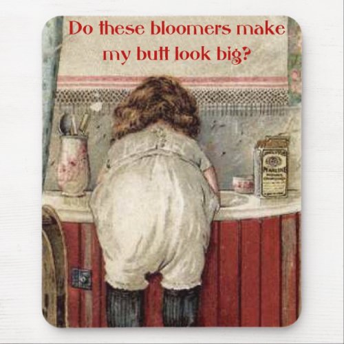 Do These Bloomers Make My Butt Look Big Mouse Pad