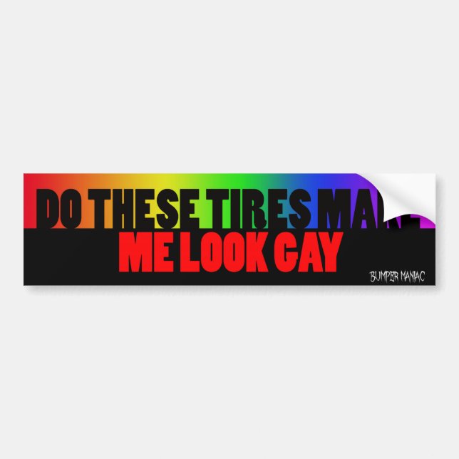 Do these tires make me look gay bumper sticker (Front)