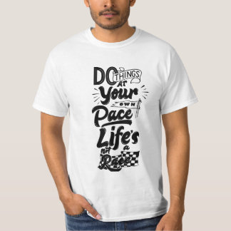 DO THINGS AT YOUR OWN PACE LIFES NOT A RACE. T-Shirt