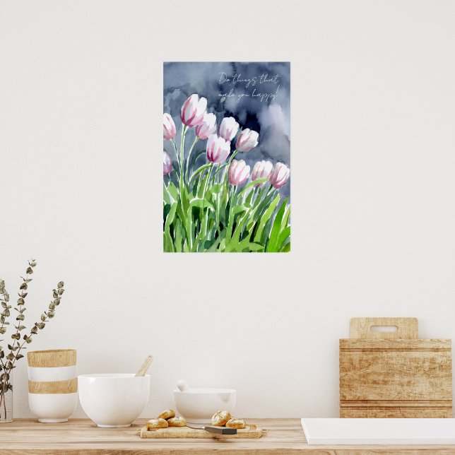 Do things that make you happy, tulips poster (Kitchen)
