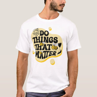Do Things That Matter – Motivational Minimalist T-Shirt