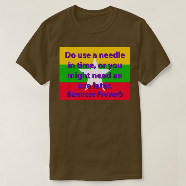 Do Use A Needle In Time Burmese Proverb T-Shirt (Design Front)
