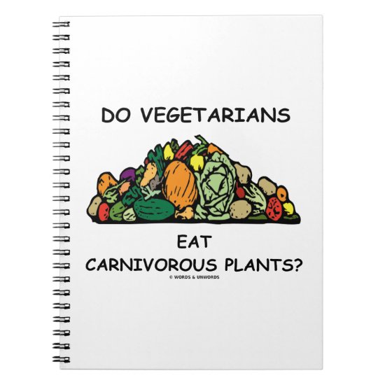 Do Vegetarians Eat Carnivorous Plants? Humor Notebook