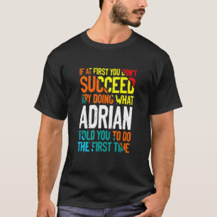 Do What Adrian Told You to Do Name Sayings Nicknam T-Shirt