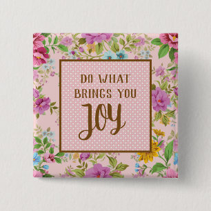 Do What Brings Joy Floral Button
