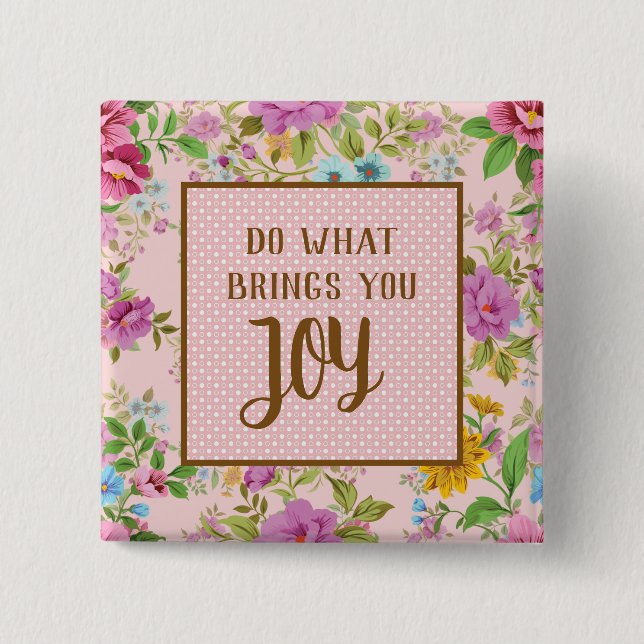 Do What Brings Joy Floral Button (Front)