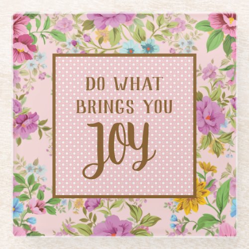Do What Brings Joy Floral  Glass Coaster