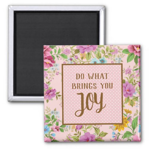 Do What Brings Joy Floral  Magnet