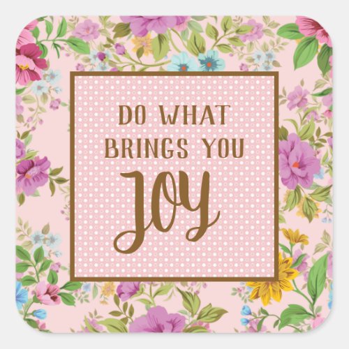 Do What Brings Joy Floral  Square Sticker