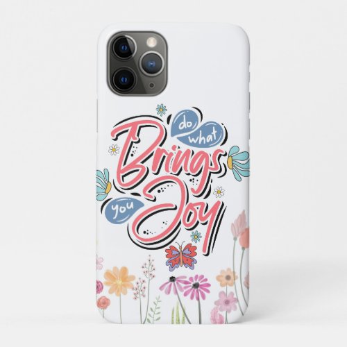 Do what brings you Joy Floral and Butterfly quote iPhone 11 Pro Case