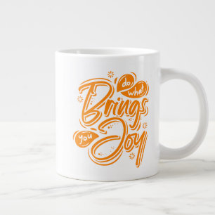 Do What Brings You Joy Giant Coffee Mug