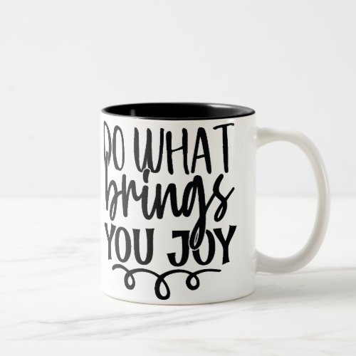 Do what brings you joy Two_Tone coffee mug