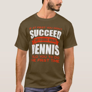 Do What Dennis Told You to Do Friends Name Buddy N T-Shirt