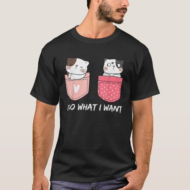Do What I Want Cats Cup Pocket Kitten Sarcasm Hear T-Shirt (Front)