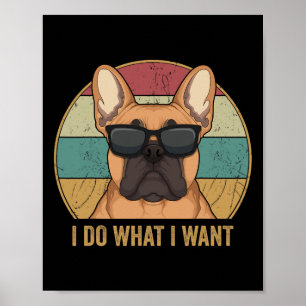 Do What I Want French Bulldog Frenchie Dog Owner Poster