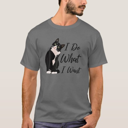 Do What I Want Tuxedo Cat Mom Cute Funny Graphic T_Shirt