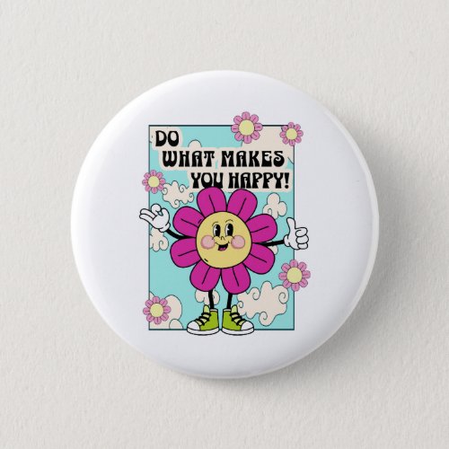 Do what makes you Happy Button