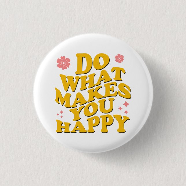 Do What Makes You Happy Button (Front)
