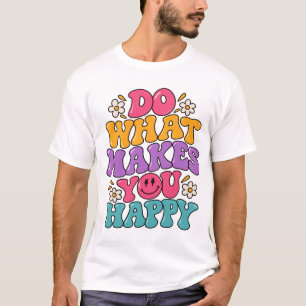 Do What Makes You Happy – Colorful Retro Positive  T-Shirt