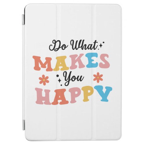 Do What Makes You Happy iPad Air Cover