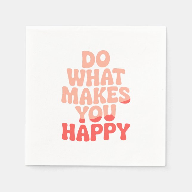 Do What Makes You Happy Napkins (Front)