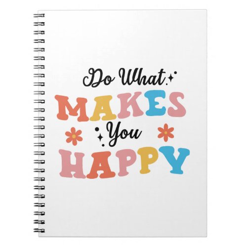 Do What Makes You Happy Notebook