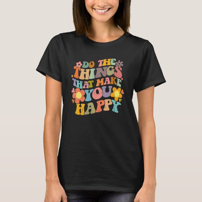 Do What Makes You Happy Retro Groovy Floral Flower T-Shirt (Front)