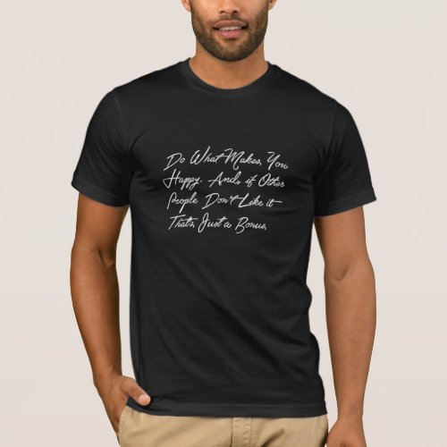Do what makes you Happy Sarcasm Funny Graphic_tee T_Shirt