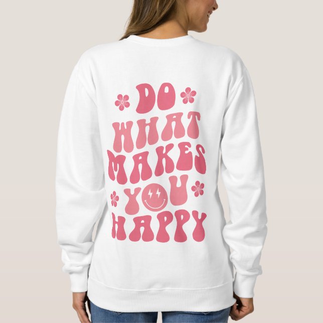 Do What Makes You Happy Sweatshirt (Back)