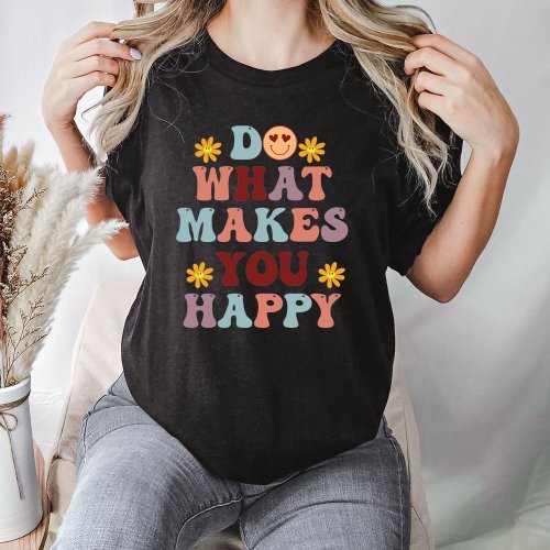 Do What Makes You Happy Sweatshirt T_shirt Gift Sweatshirt