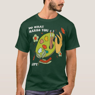 Do What Makes You Happy T-Shirt