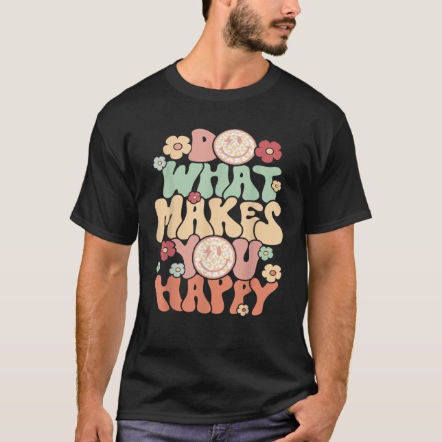 Do What Makes You Happy  T-Shirt (Front)