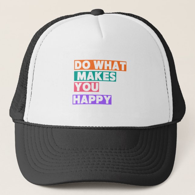 Do What Makes You Happy! Trucker Hat (Front)