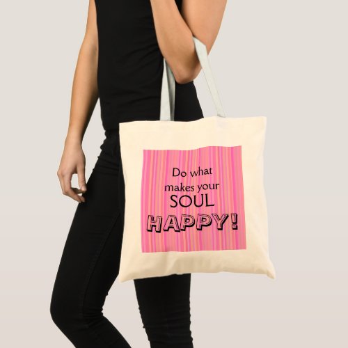 Do What Makes Your Soul Happy Inspirational Tote Bag