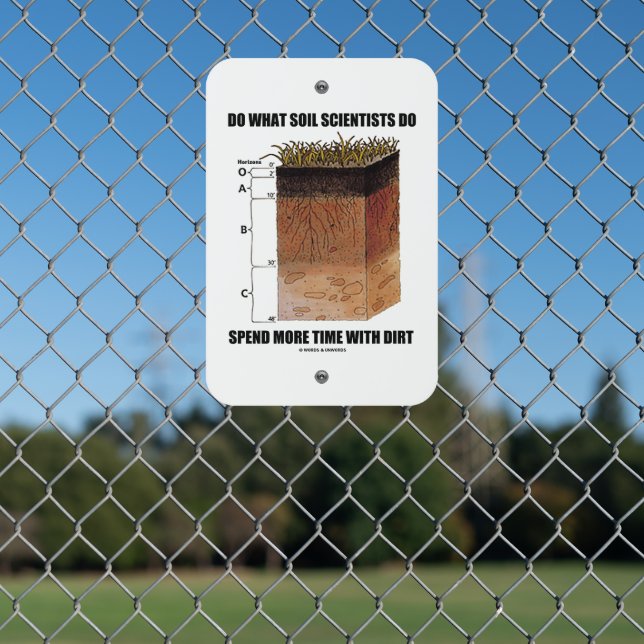 Do What Soil Scientists Do Spend More Time Dirt Metal Sign (In Situ(Fence))