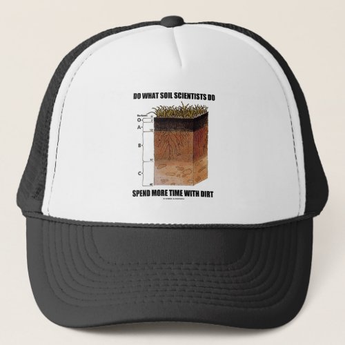 Do What Soil Scientists Do Spend More Time Dirt Trucker Hat