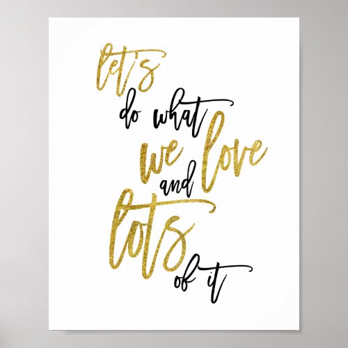 Do what we love and lots of it Quote Blackgold Poster