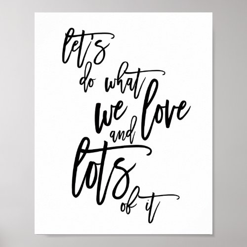 Do what we love and lots of it Quote Black Poster