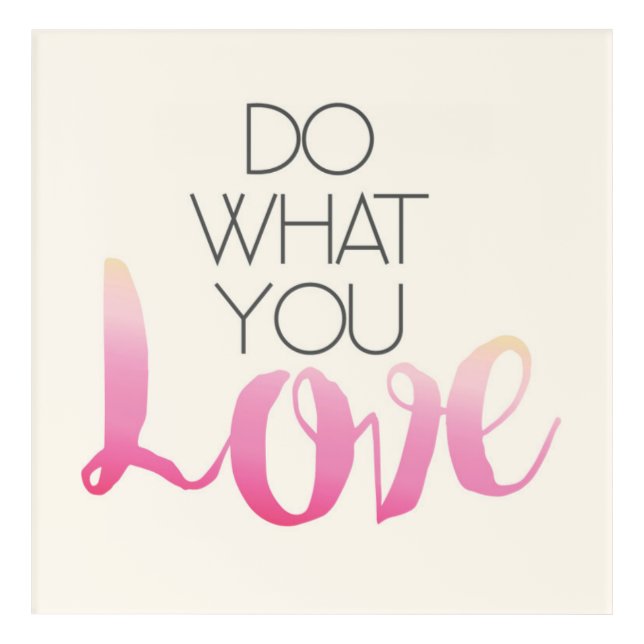 Do What You Love 2 Acrylic Print (Front)