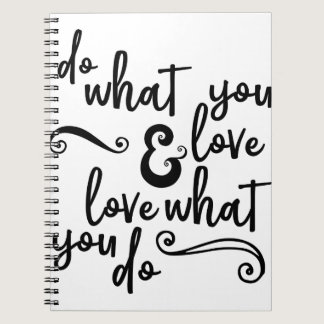 Do What You Love and Love What You Do Notebook