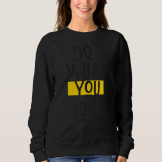 Do What You Love Inspirational 1 Sweatshirt