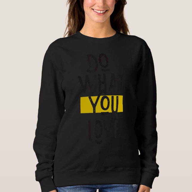 Do What You Love Inspirational  1 Sweatshirt (Front)