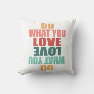 Do What You Love Love What You Do - Motivational Throw Pillow