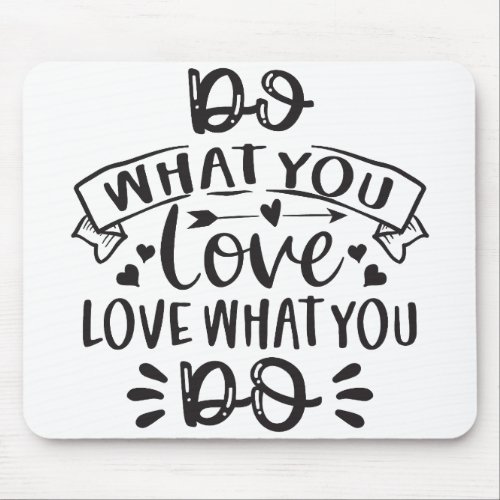 Do What You Love  Love What You Do Mouse Pad